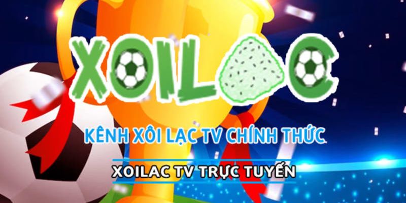 Tổng quan về xôi lạc TV